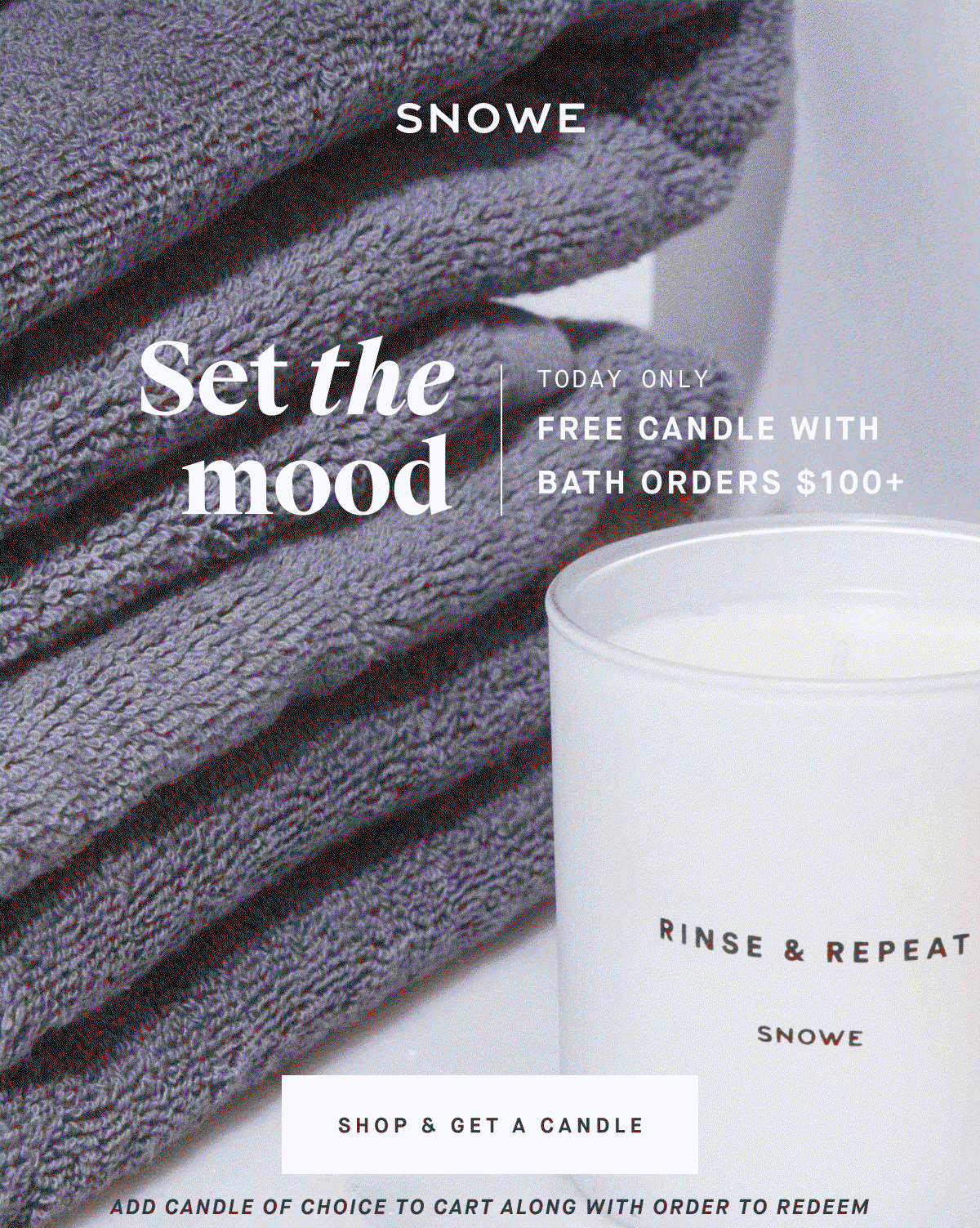 Set the mood TODAY ONLY FREE CANDLE WITH BATH ORDERS $100+ SHOP & GET A CANDLE ADD CANDLE OF CHOICE TO CART ALONG WITH ORDER TO REDEEM