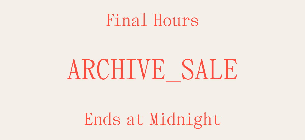 Final Hours ARCHIVE_SALE Ends at Midnight