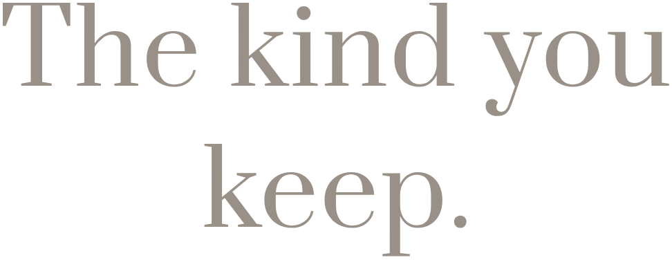The kind you keep.