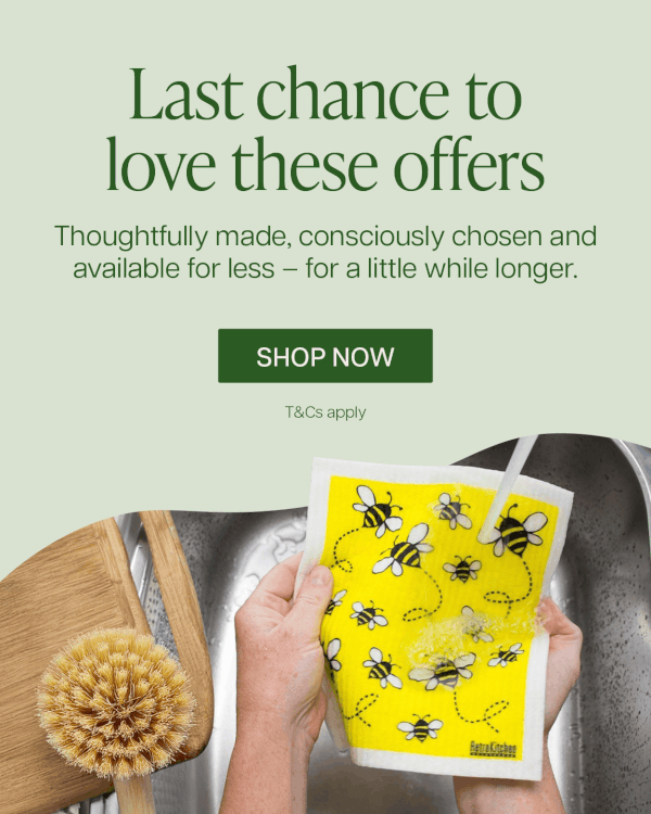 Last chance to love these offers. Thoughtfully made, consciously chosen & on sale for a little while longer