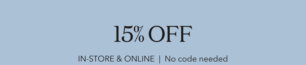 15% OFF | IN-STORE & ONLINE | No code needed