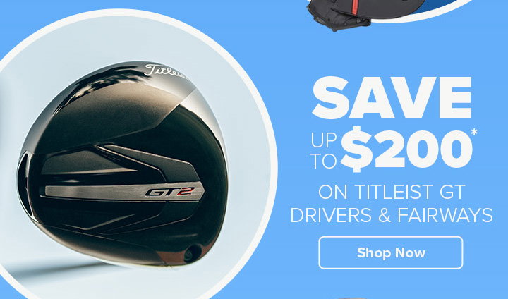 Save up to $200 on Titleist GT Drivers & Fairways