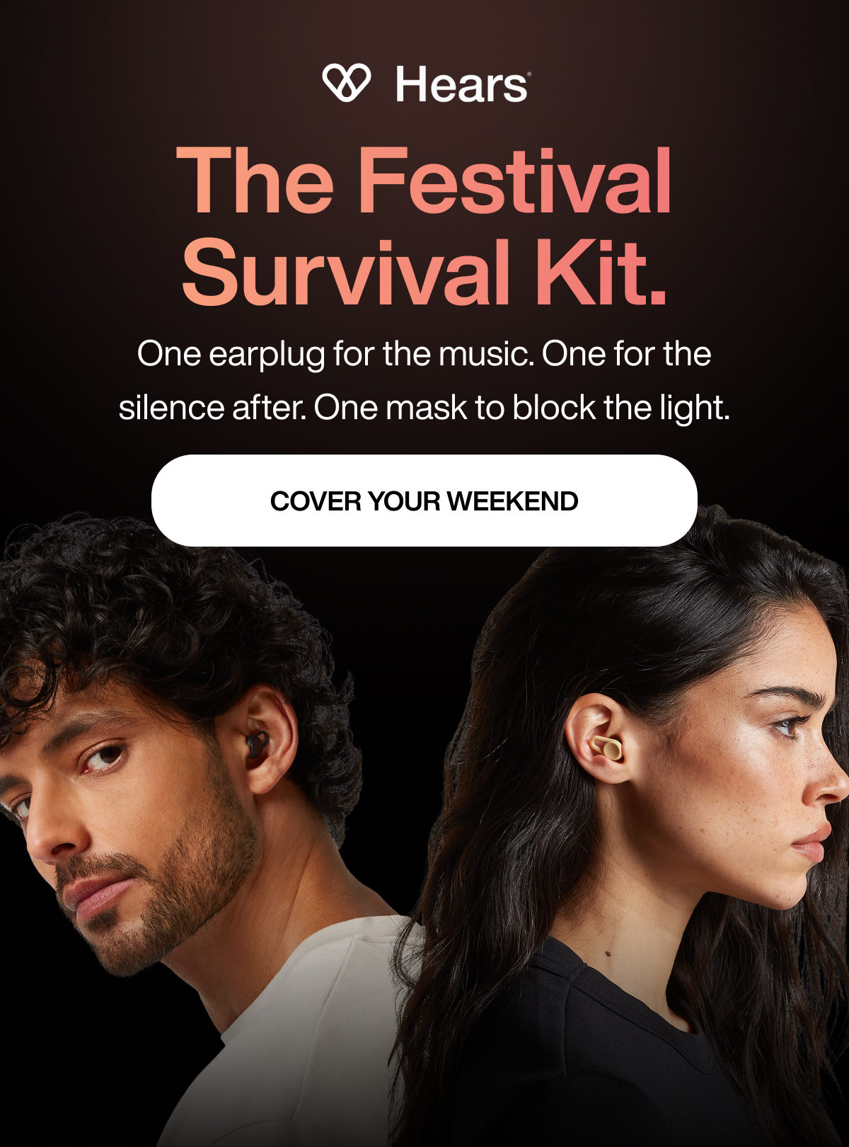 The Festival Survival Kit. | One earplug for the music. One for the silence after. One mask to block the light. | COVER YOUR WEEKEND