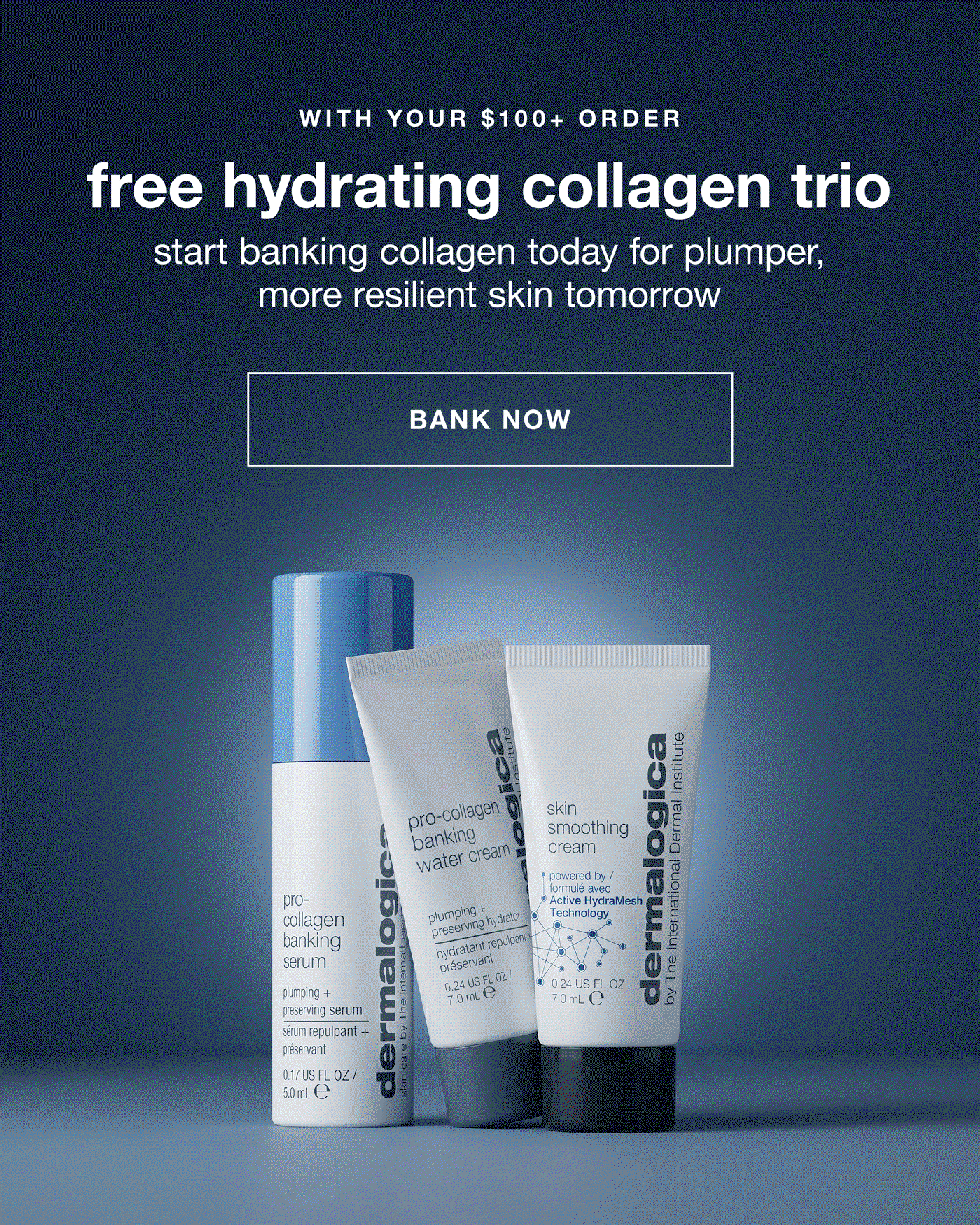 WITH YOUR $100+ ORDER​  free hydrating collagen trio​  start banking collagen today for plumper, more resilient skin tomorrow​  BANK NOW
