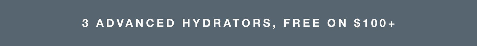 3 advanced hydrators, free on $100+