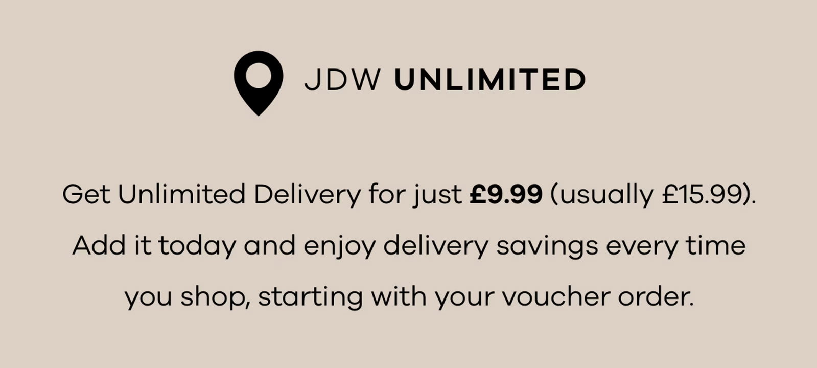 Unlimited Delivery. Half the Price. Get Unlimited Delivery for just £9.99