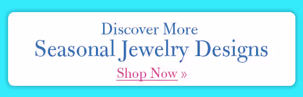 Discover more seasonal jewelry designs on our website. Not available in stores. Shop Now!
