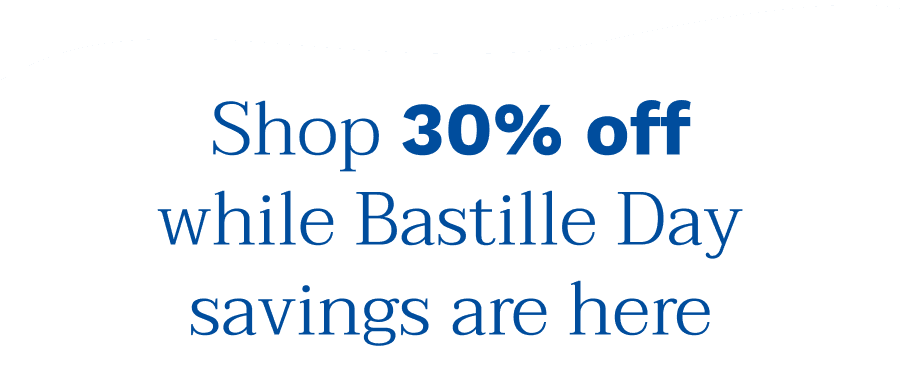 Shop 30% off while Bastille Day savings are here