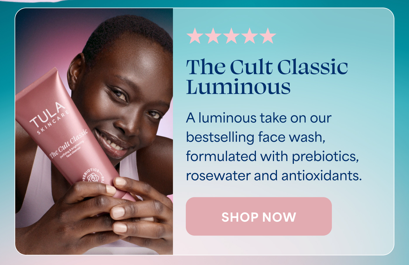 ⭐⭐⭐⭐⭐   The Cult Classic Luminous   A luminous take on our bestselling face wash, formulated with prebiotics, rosewater and antioxidants.   -- SHOP NOW  