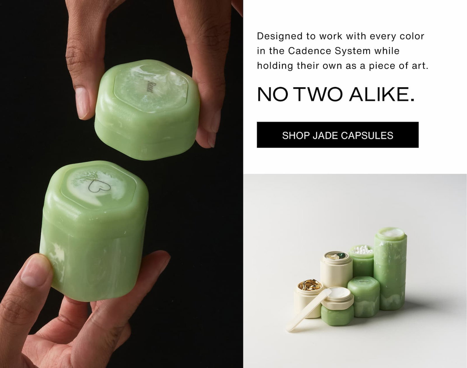 Click to shop Jade Capsules. Designed to work with every color in the Cadence System while holding their own as a piece of art. No two alike. Images of Jade Capsules