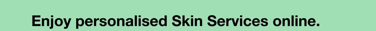 Enjoy personalised skin services