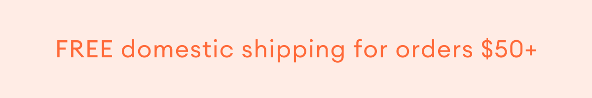 FREE domestic shipping for orders $50+