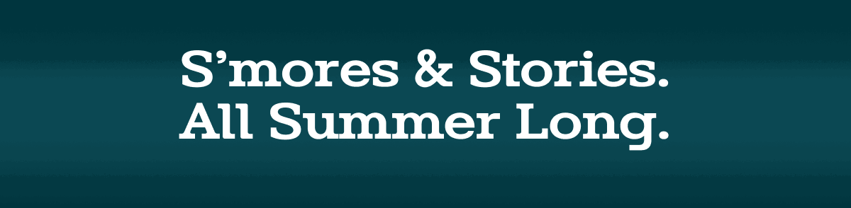 S'more and Stories - All Summer Long