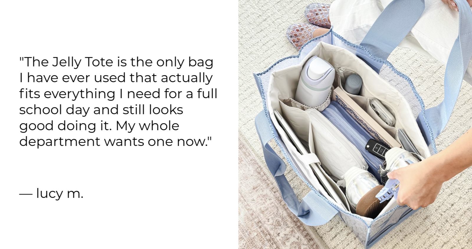"The Jelly Tote is the only bag I have ever used that actually fits everything I need for a full school day and still looks good doing it."