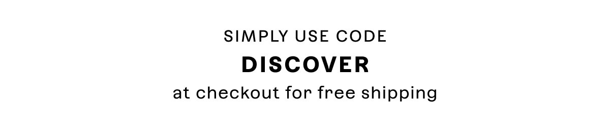 Simply use code DISCOVER at checkout.