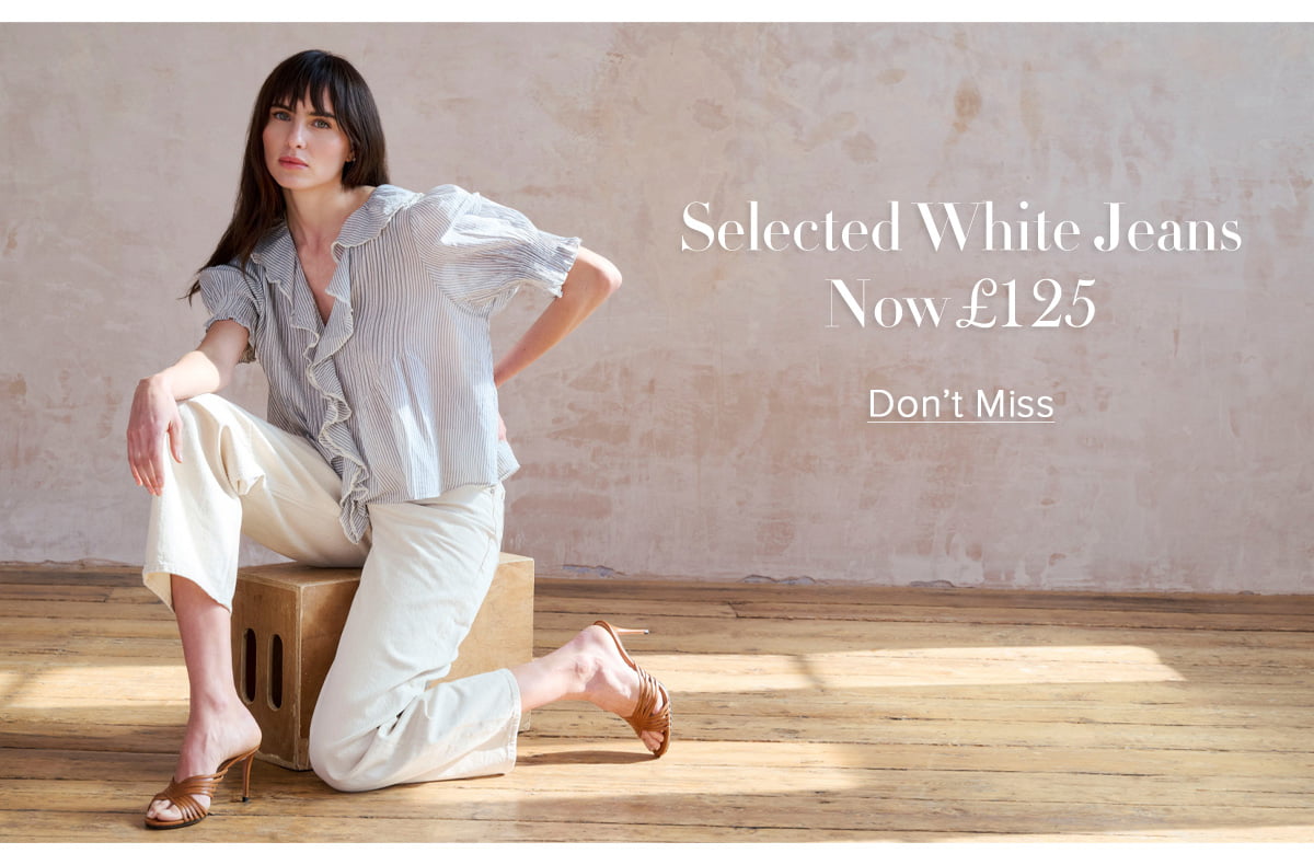 Selected White Jeans Now £125 - Don’t Miss