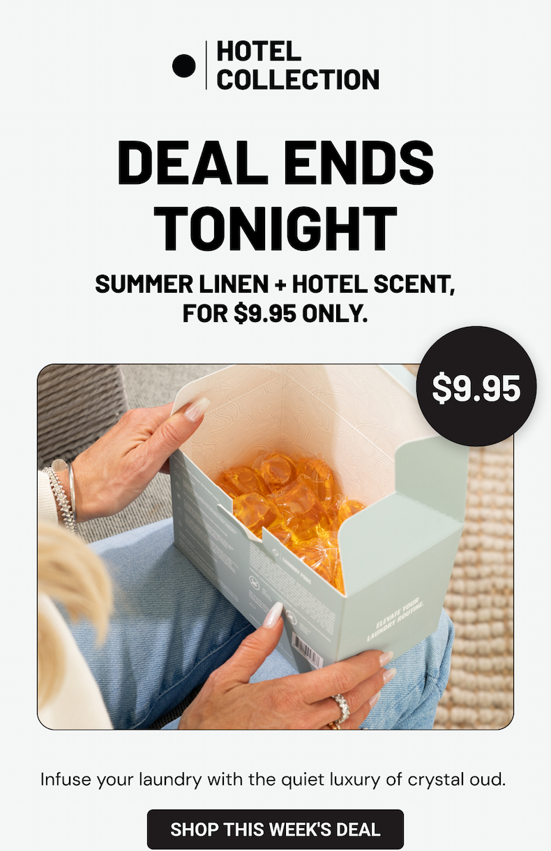 Deal Ends Tonight. Summer linen + hotel scent, $9.95 with your subscription.
