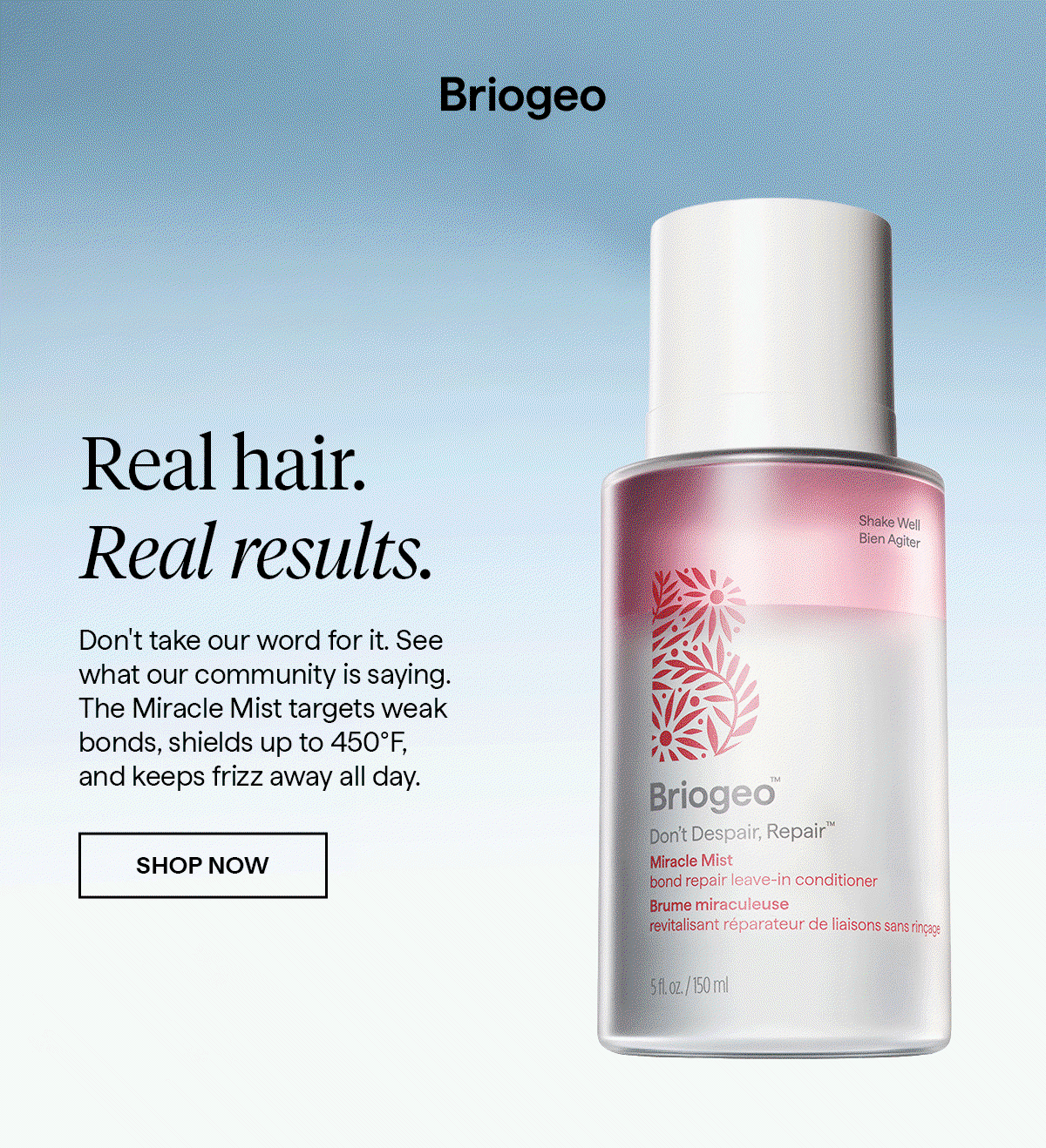 Don't take our word for it. See what our community is saying. The Miracle Mist targets weak bonds, shields up to 450°F, and keeps frizz away all day.