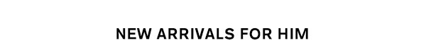 New Arrivals For Him