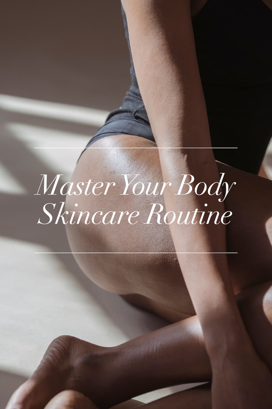 Master your body skincare routine