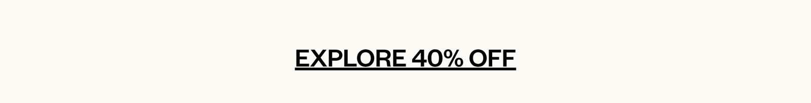 Explore 40% off