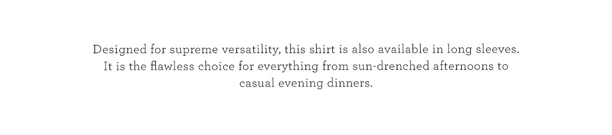 Designed for supreme versatility, this shirt is also available in long sleeves.
