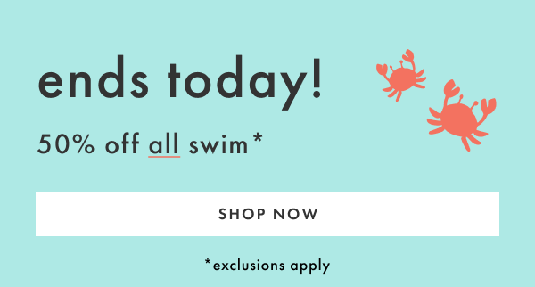 ends today! 50% off all swim* | SHOP NOW