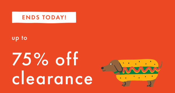 ENDS TODAY! up to 75% off clearance