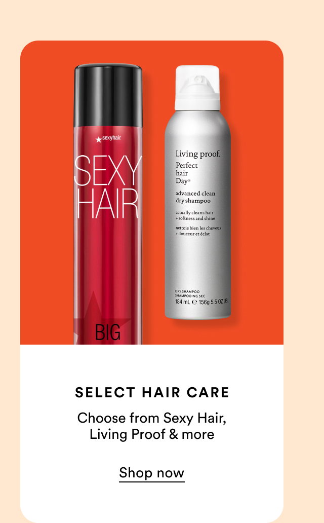 Select hair care | Choose from Sexy Hair, Living Proof & more | Shop now