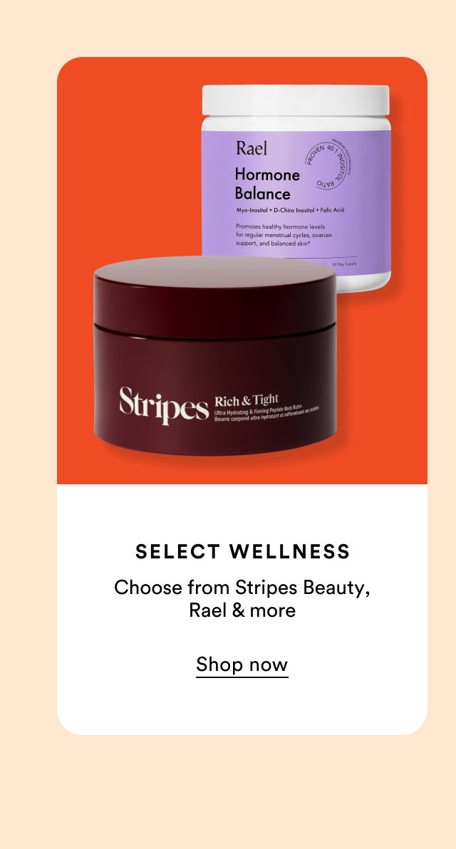 Select wellness | Choose from Stripes, Rael & more | Shop now
