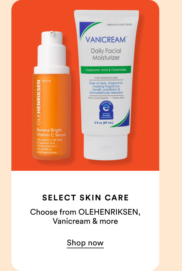 Select skin care | Choose from OLEHENRIKSEN, Vanicream & more | Shop now