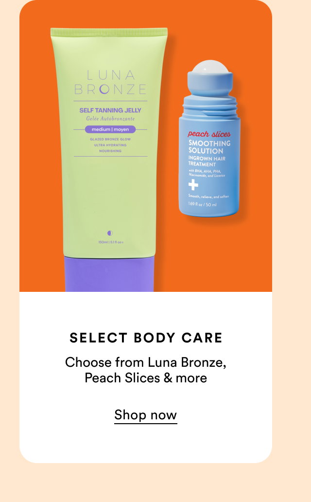 Select Body Care | Choose from Luna Bronze, Peach Slices & more | Shop now