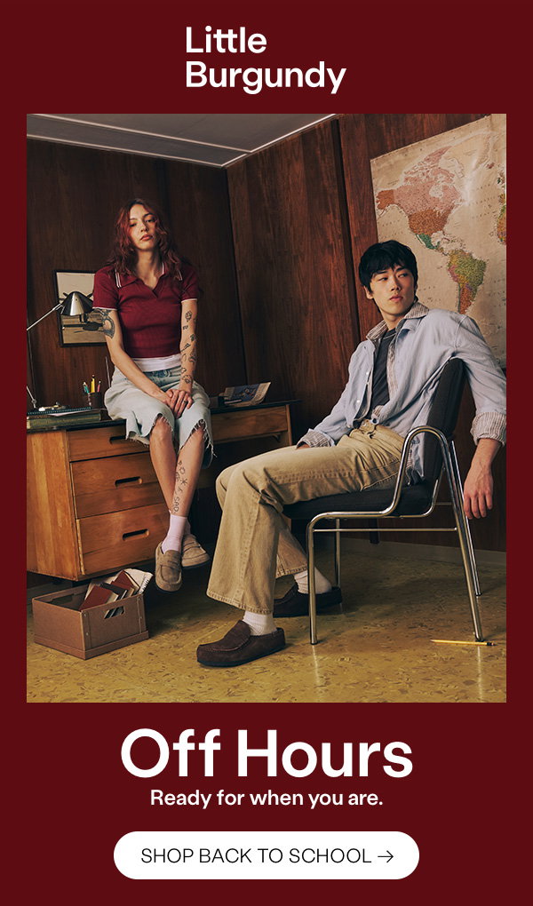 OFF HOURS. Ready for when you are. Shop Back to School