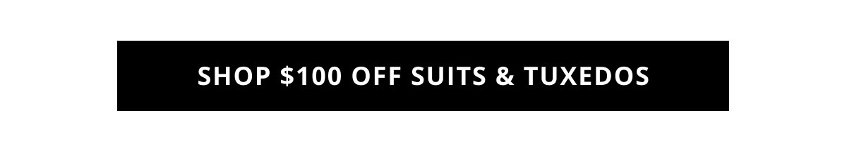Shop $100 Off Tuxedos & Suits