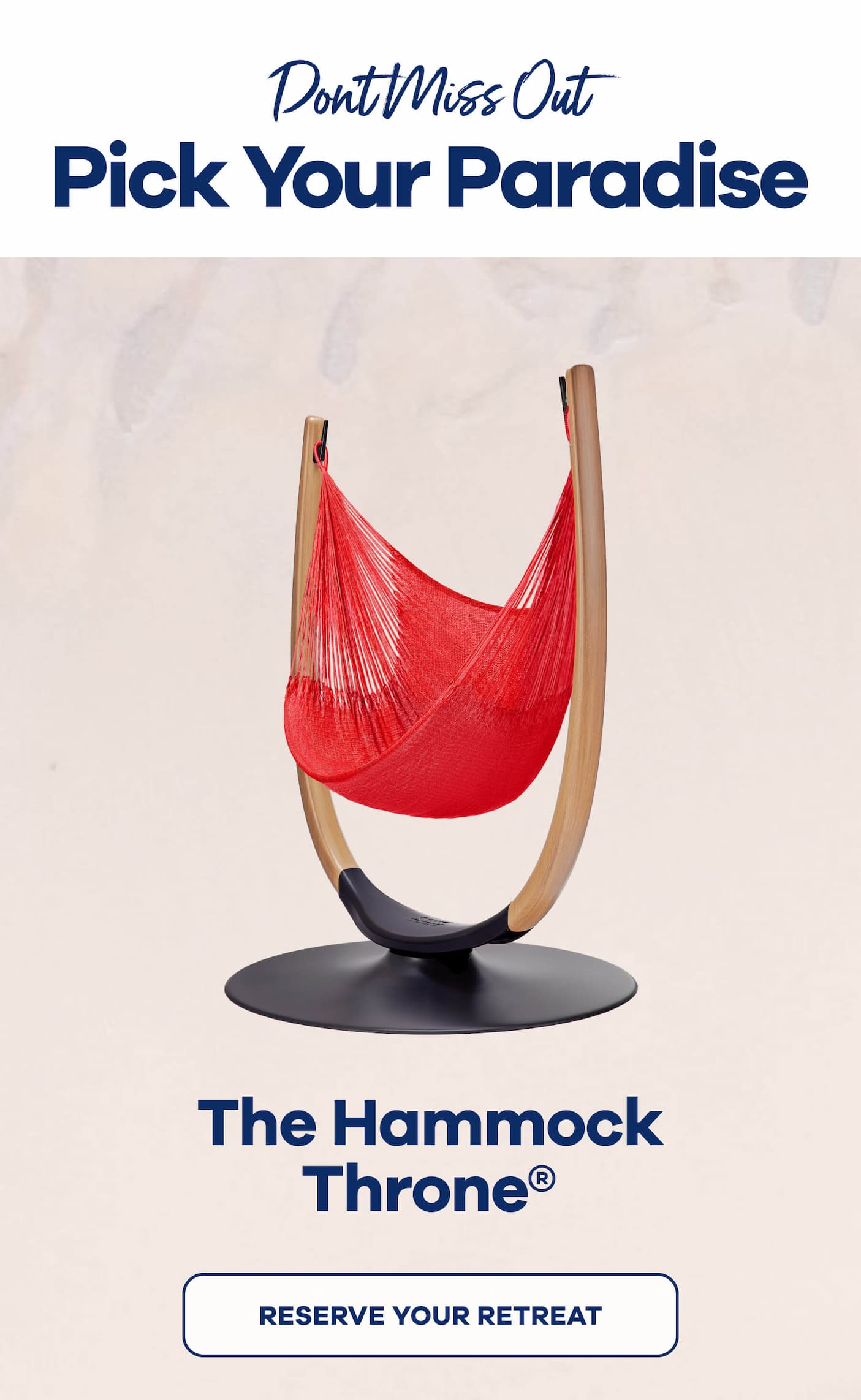 Don't Miss Out Pick Your Paradise  The Hammock Throne® RESERVE YOUR RETREAT