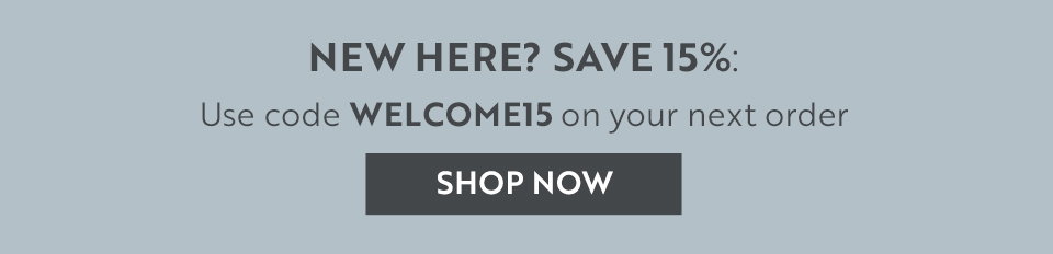NEW HERE? SAVE 15%: Use code WELCOME15 on your next order