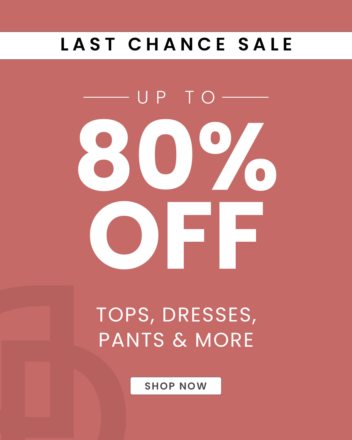Last chance sale: up to 80% off. Tops, dresses, pants, and more. 