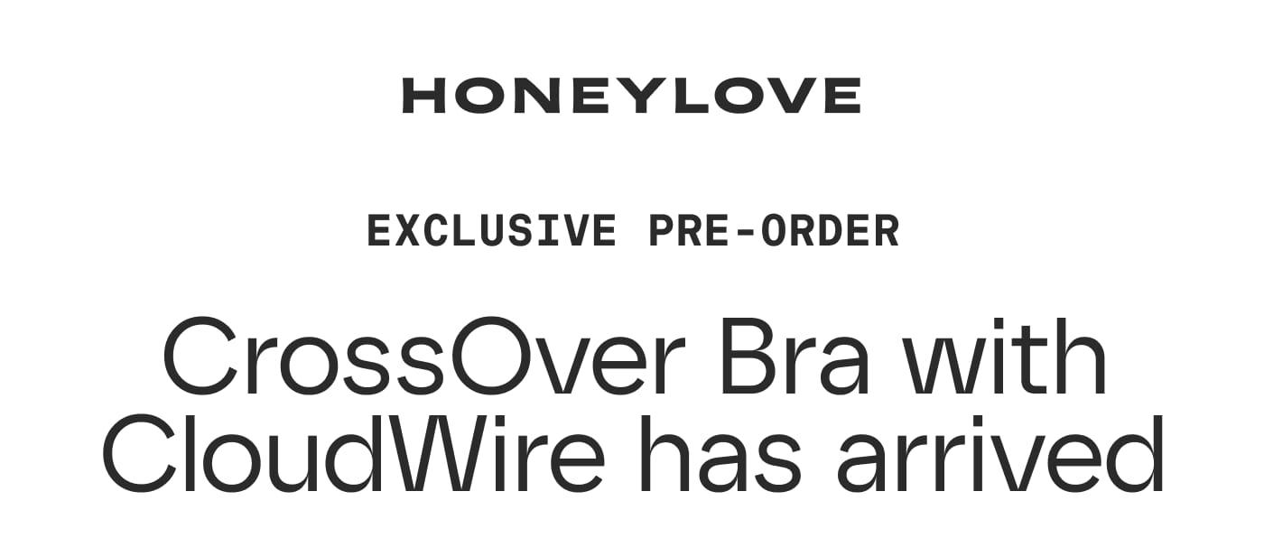 HONEYLOVE | EXCLUSIVE PRE-ORDER | CrossOver Bra with CloudWire has arrived