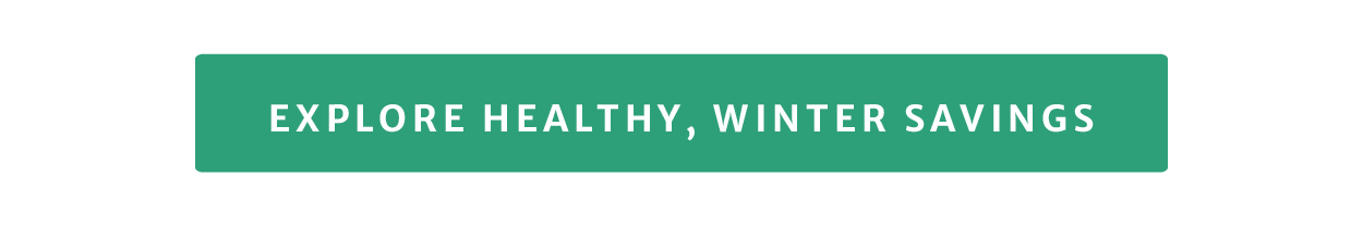 Explore healthy, winter savings