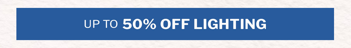 up to 50% off lighting. 