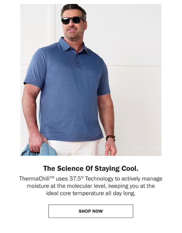The Science Of Staying Cool. ThermaChillTM uses 37.5® Technology to actively manage moisture at the molecular level, keeping you at the ideal core temperature all day long.