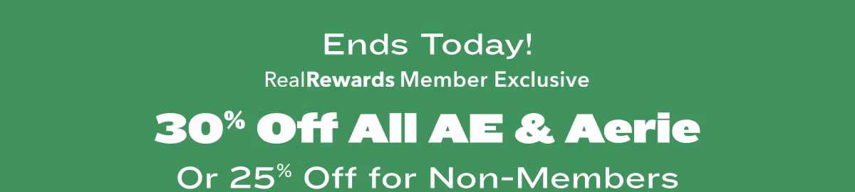 Ends Today! Real Rewards Member Exclusive | 30% Off All AE & Aerie Or 25% Off for Non-Members