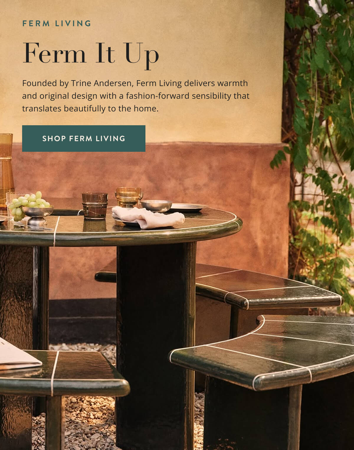 Ferm Living: Ferm It Up. Founded by Trine Andersen, Ferm Living delivers warmth and original design with a fashion-forward sensibility that translates beautifully to the home. Shop Ferm Living.