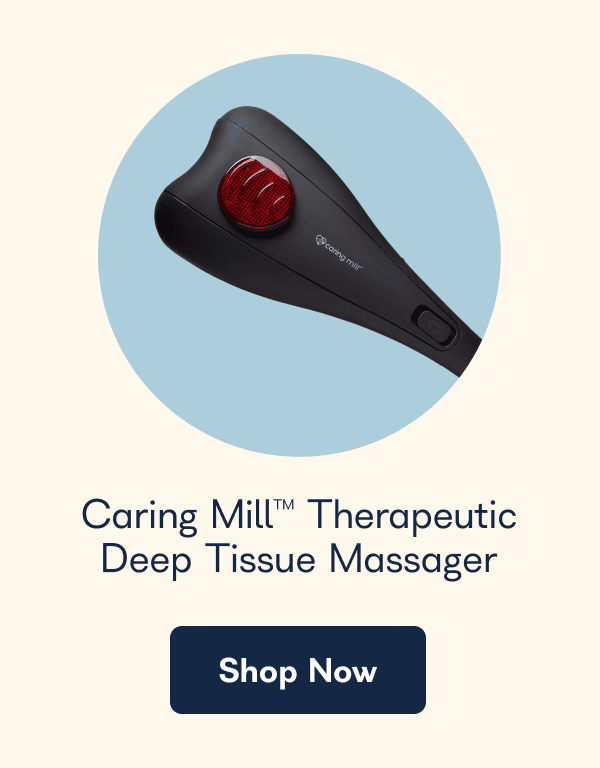 Caring Mill™ Therapeutic Deep Tissue Massager Shop Now