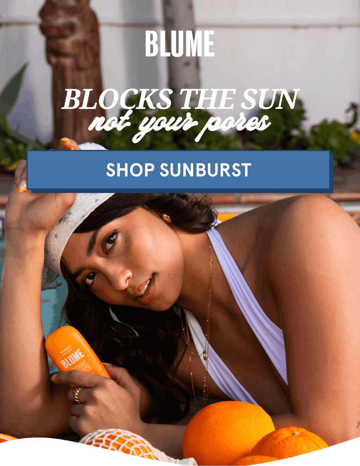 BLUME: Blocks The Sun, Not Your Pores [SHOP SUNBURST]