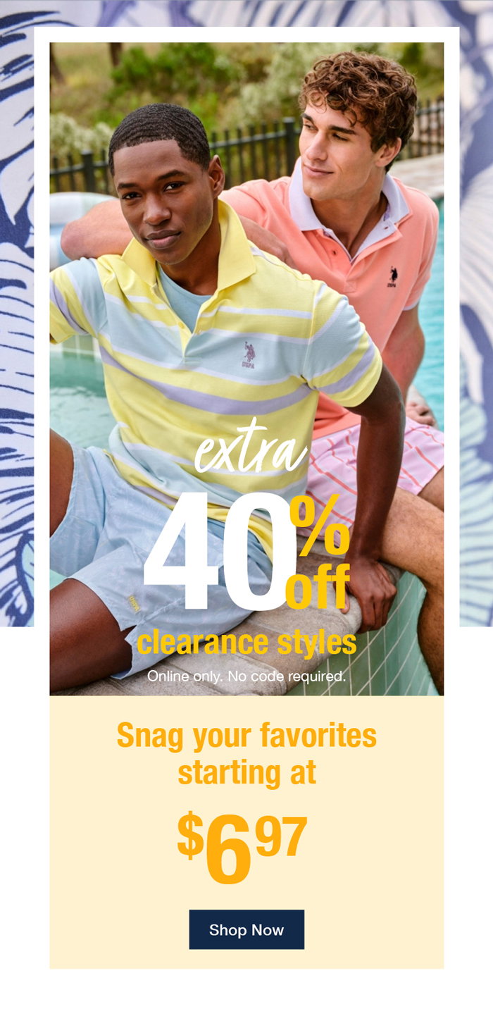 Extra 40% off clearance styles online only. No code required. Snag your favorites starting at $6.97 shop now