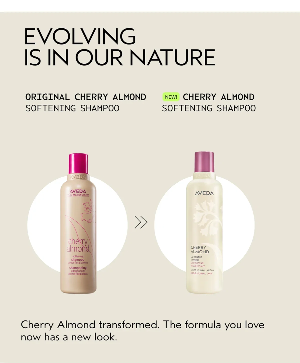 EVOLVING IS IN OUR NATURE | ORIGINAL CHERRY ALMOND SOFTENING SHAMPOO | NEW! CHERRY ALMOND SOFTENING SHAMPOO | Cherry Almond transformed. The formula you love now has a new look.