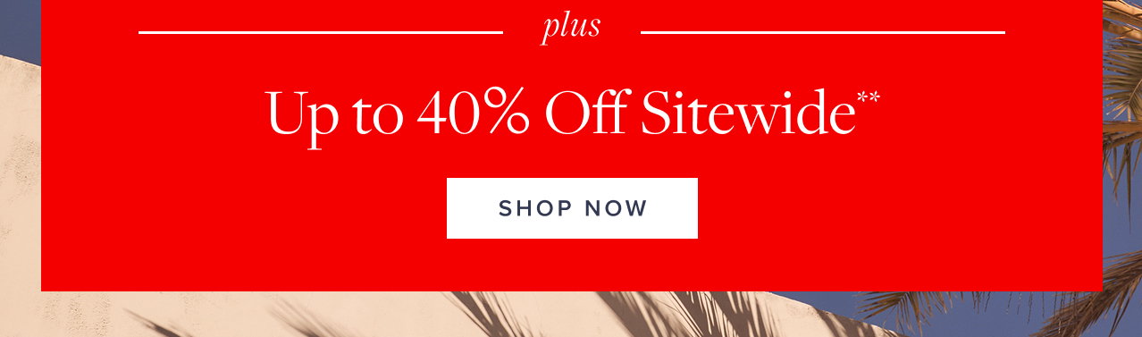 Plus Up to 40% Off Sitewide