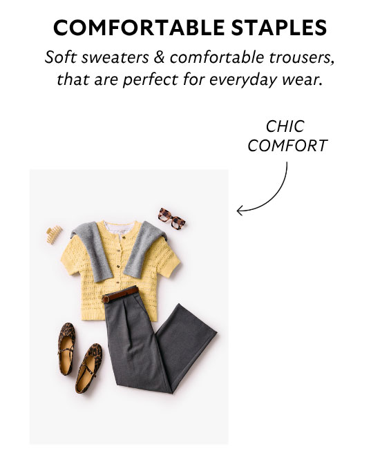 Comfortable Staples: Soft sweaters and comfortable trousers, that are perfect for everyday wear.