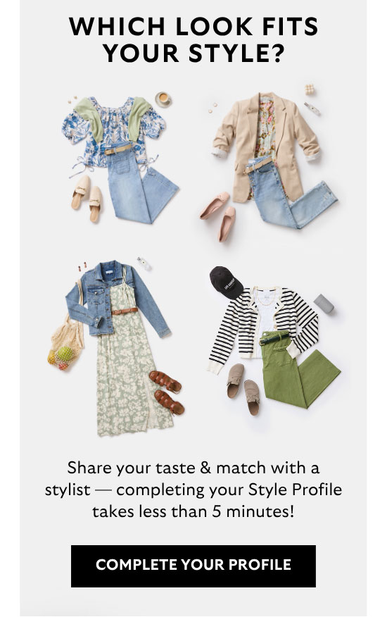 Which Look Fits Your Style? Share your taste and match with a stylist — completing your Style Profile takes less than 5 minutes! Complete Your Profile 